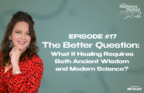 Episode 17 - The Better Question: What If Healing Requires Both Ancient Wisdom and Modern Science?