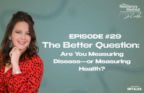 Episode 29 - The Better Question: Are You Measuring Disease—or Measuring Health?