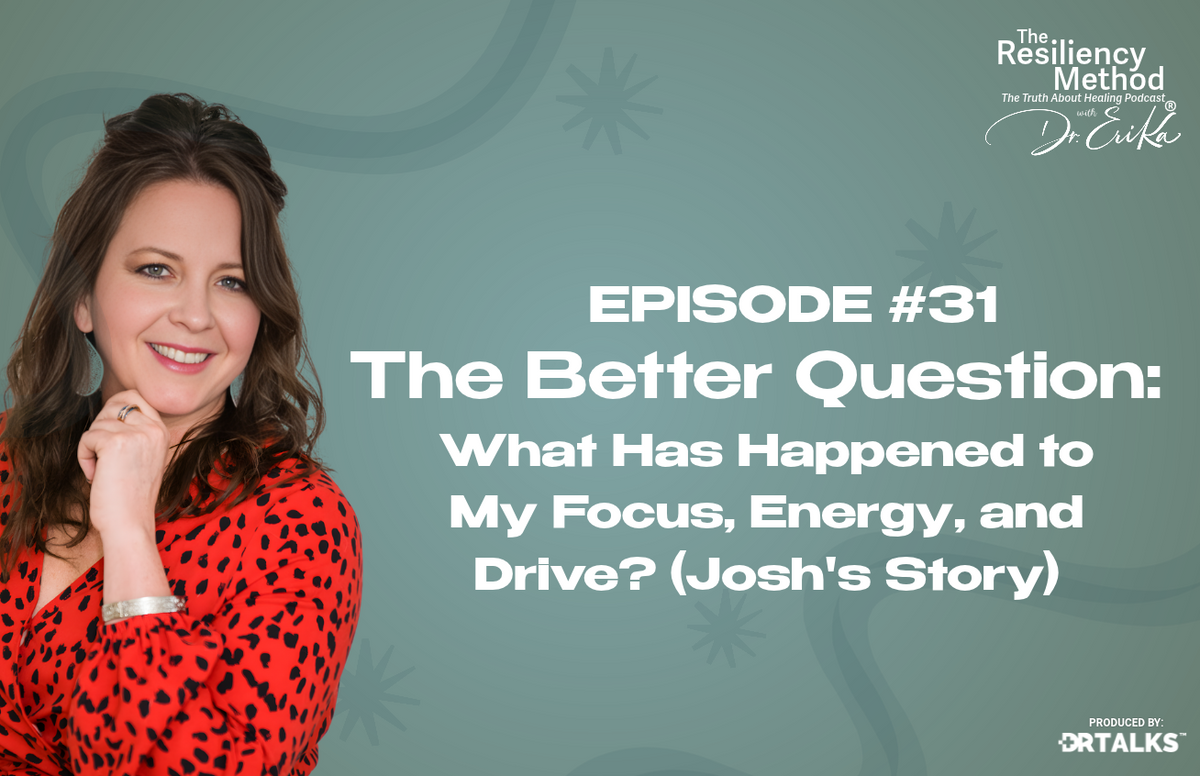 Episode 31 - The Better Question: What Has Happened to My Focus, Energy, and Drive? (Josh's Story)
