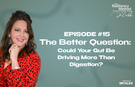 Episode 15 - The Better Question: Could Your Gut Be Driving More Than Digestion?