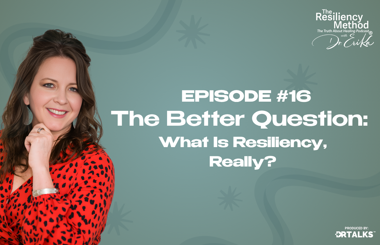 Episode 16 - The Better Question: What Is Resiliency, Really?