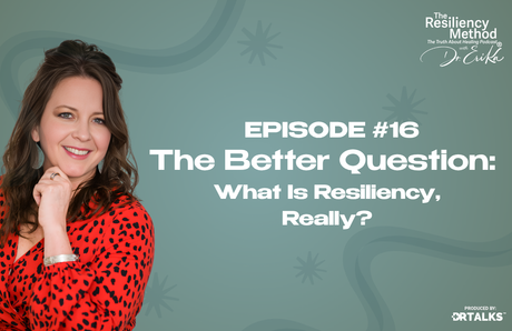 Episode 16 - The Better Question: What Is Resiliency, Really?