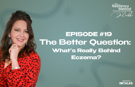 Episode 19 - The Better Question: What’s Really Behind Eczema?