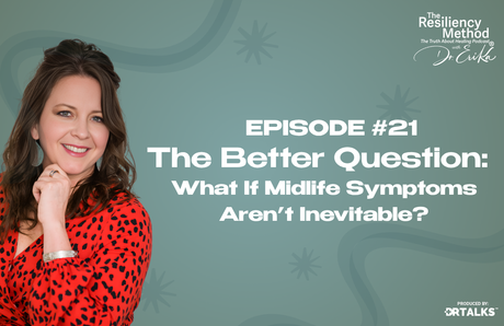 Episode 21 - The Better Question: What If Midlife Symptoms Aren’t Inevitable?