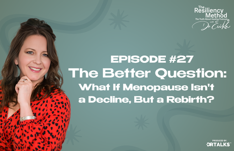 Episode 27 - The Better Question: What If Menopause Isn't a Decline, But a Rebirth?