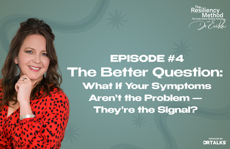 Episode 4 - The Better Question:  What If Your Symptoms Aren't the Problem — They're the Signal?