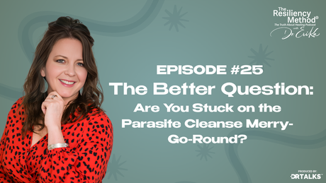 Episode 25 - The Better Question: Are You Stuck on the Parasite Cleanse Merry-Go-Round?