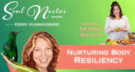 Soul Nectar Show: Nurturing Body Resiliency with Dr Erika Schultz
